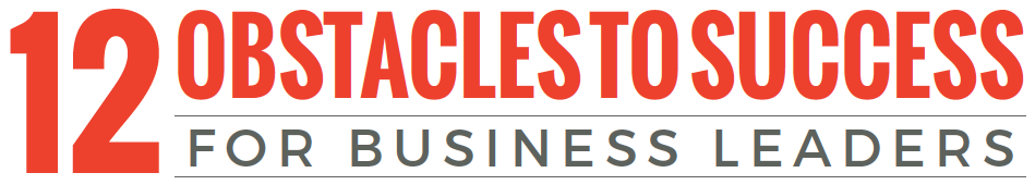 12-obstacles 12 Obstacles to Success for Business Leaders
